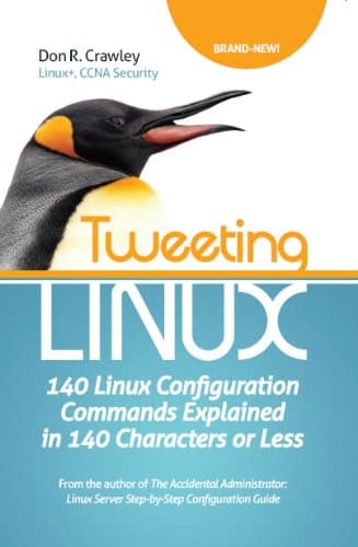 Tweeting Linux: 140 Linux Configuration Commands Explained in 140 Characters or Less