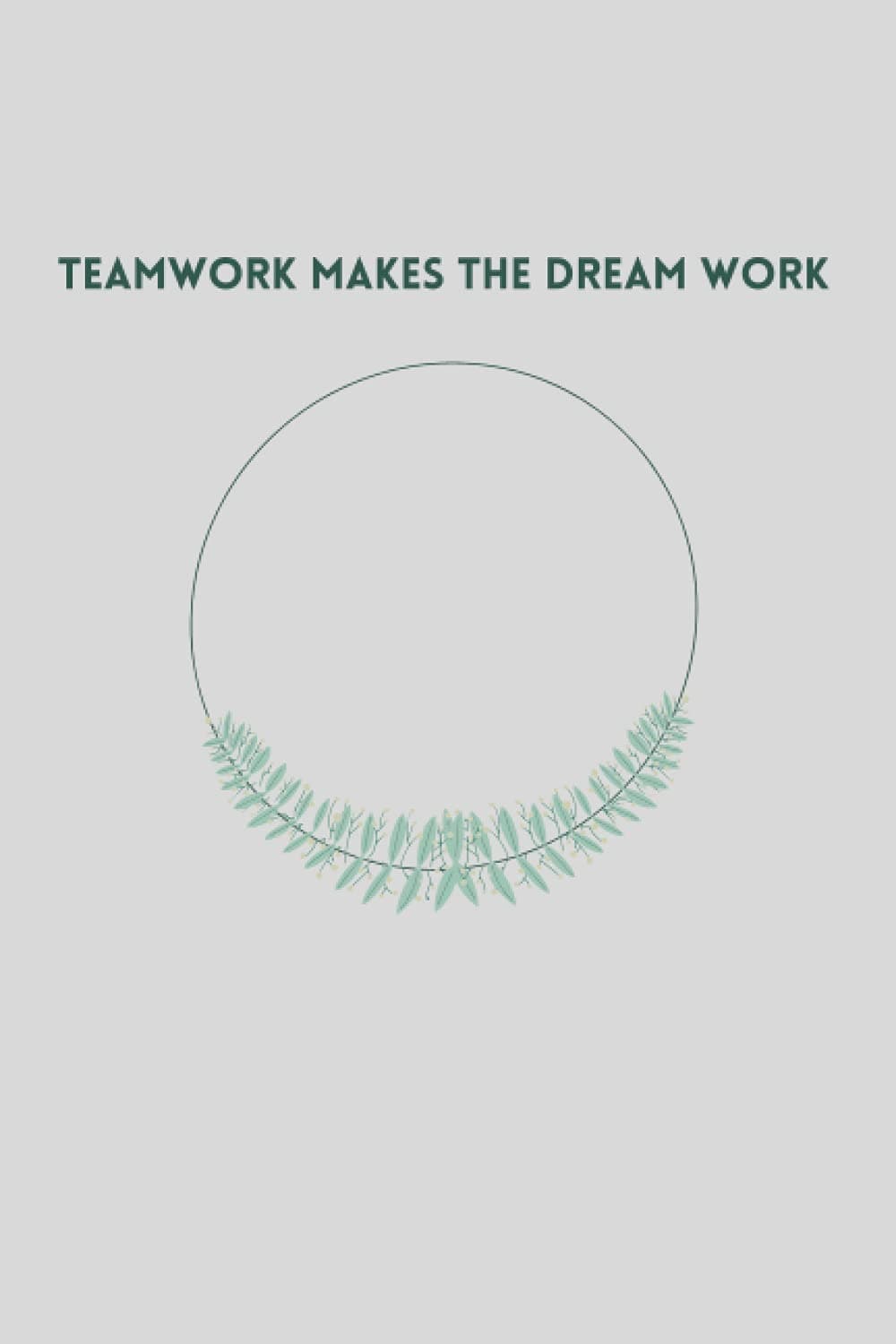 Teamwork Makes The Dream Work: Notebook Blank Lined Journal