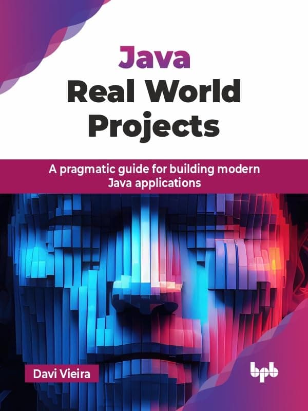 Java Real World Projects: A pragmatic guide for building modern Java applications (English Edition)