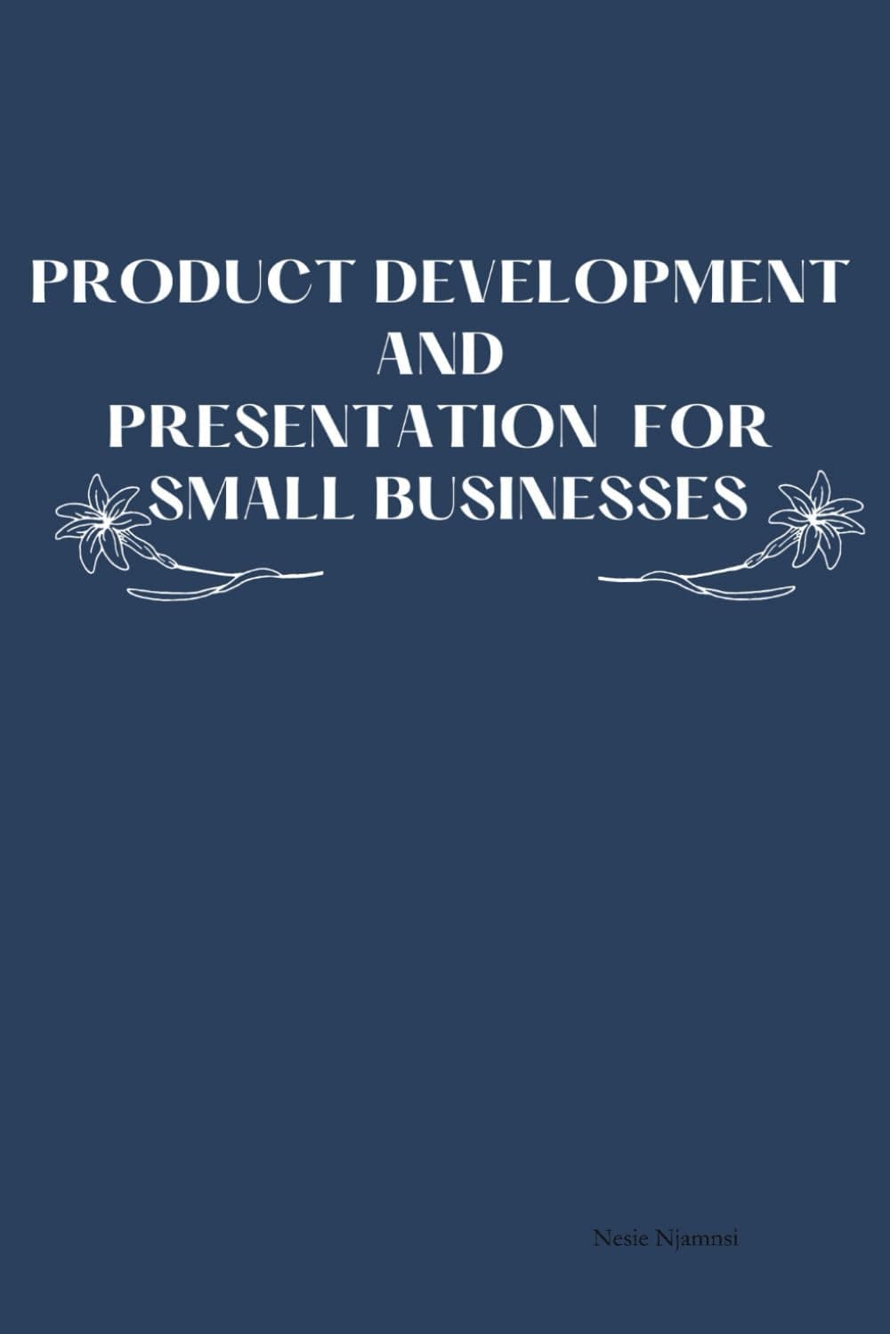 Product Development And Presentation For Small Businesses