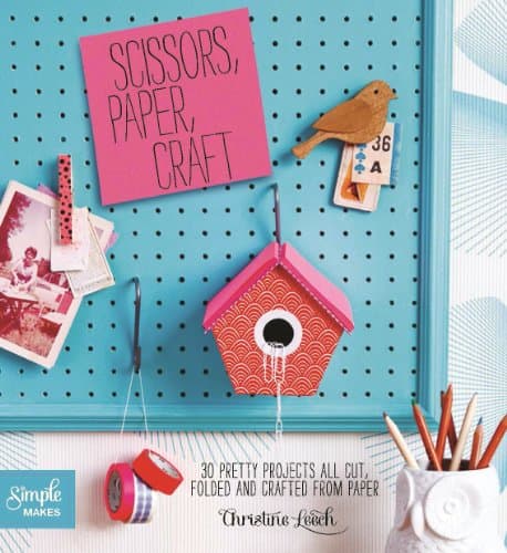 Scissors, Paper, Craft: 30 Pretty Projects All Cut, Folded, and Crafted from Paper (Simple Makes)