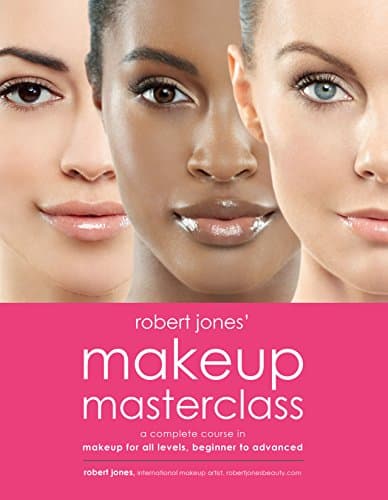 Robert Jones' Makeup Masterclass: A Complete Course in Makeup for All Levels, Beginner to Advanced Kindle Edition