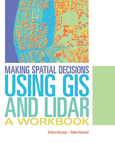 Making Spatial Decisions Using GIS and Lidar: A Workbook (Making Spatial Decisions, 3)