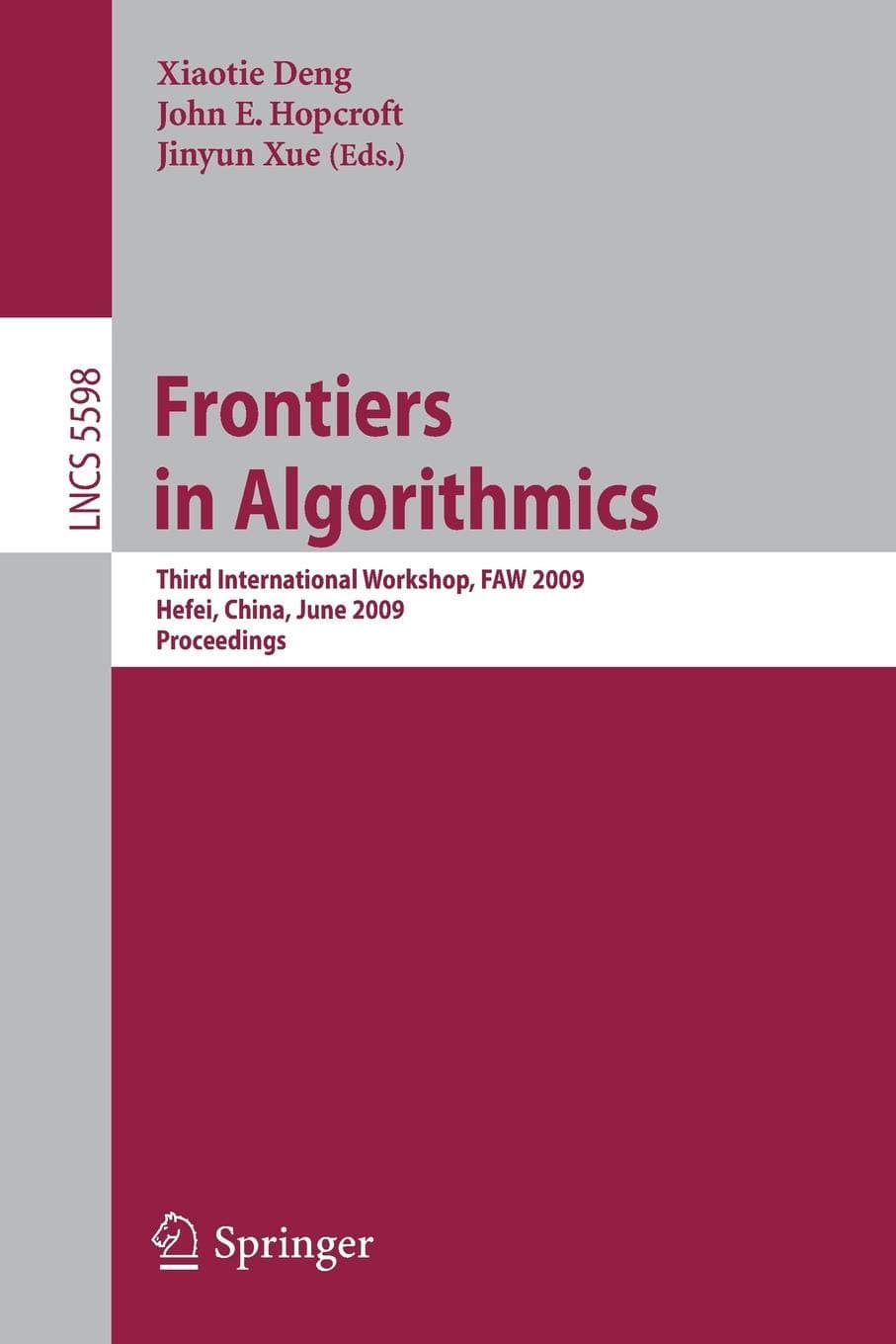 Frontiers in Algorithmics: Third International Workshop, FAW 2009, Hefei, China, June 20-23, 2009, Proceedings: 5598 (Theoretical Computer Science and General Issues)