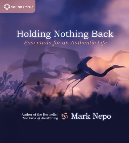 Holding Nothing Back: Essentials for an Authentic Life