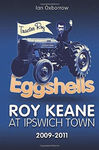 Eggshells: Roy Keane at Ipswich Town 2009-2011