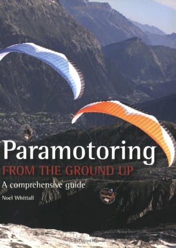 Paramotoring From The Ground Up: A Comprehensive Guide Paperback – December 15, 2008