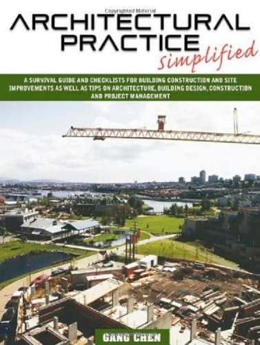 Architectural Practice Simplified: A Survival Guide and Checklists for Building Construction and Site Improvements as Well as Tips on Architecture, Bu Paperback – December 11, 2009