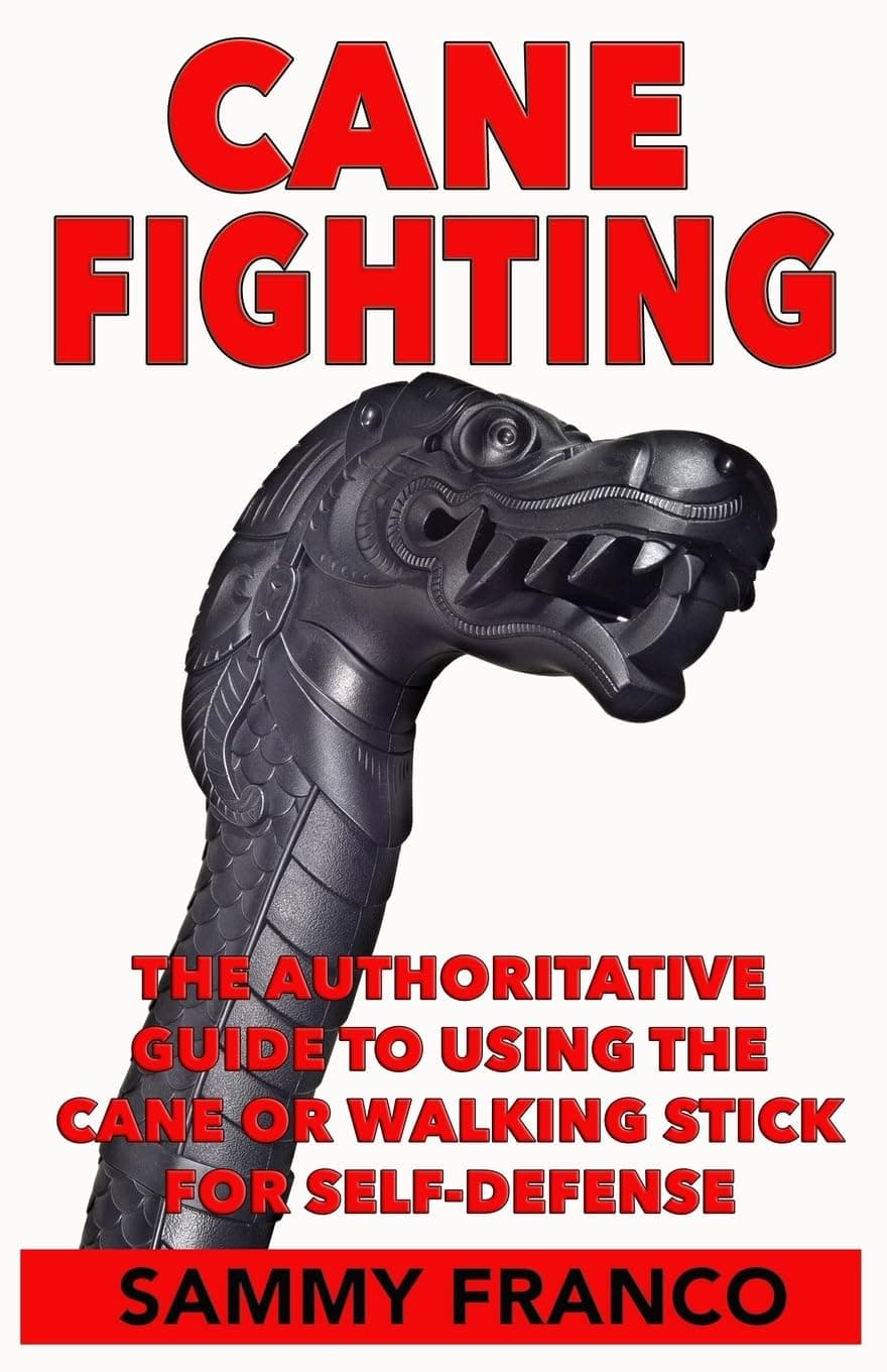 Cane Fighting: The Authoritative Guide to Using the Cane or Walking Stick for Self-Defense
