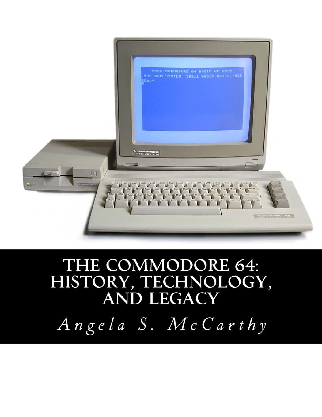 CREATESPACE The Commodore 64: History, Technology, and Legacy