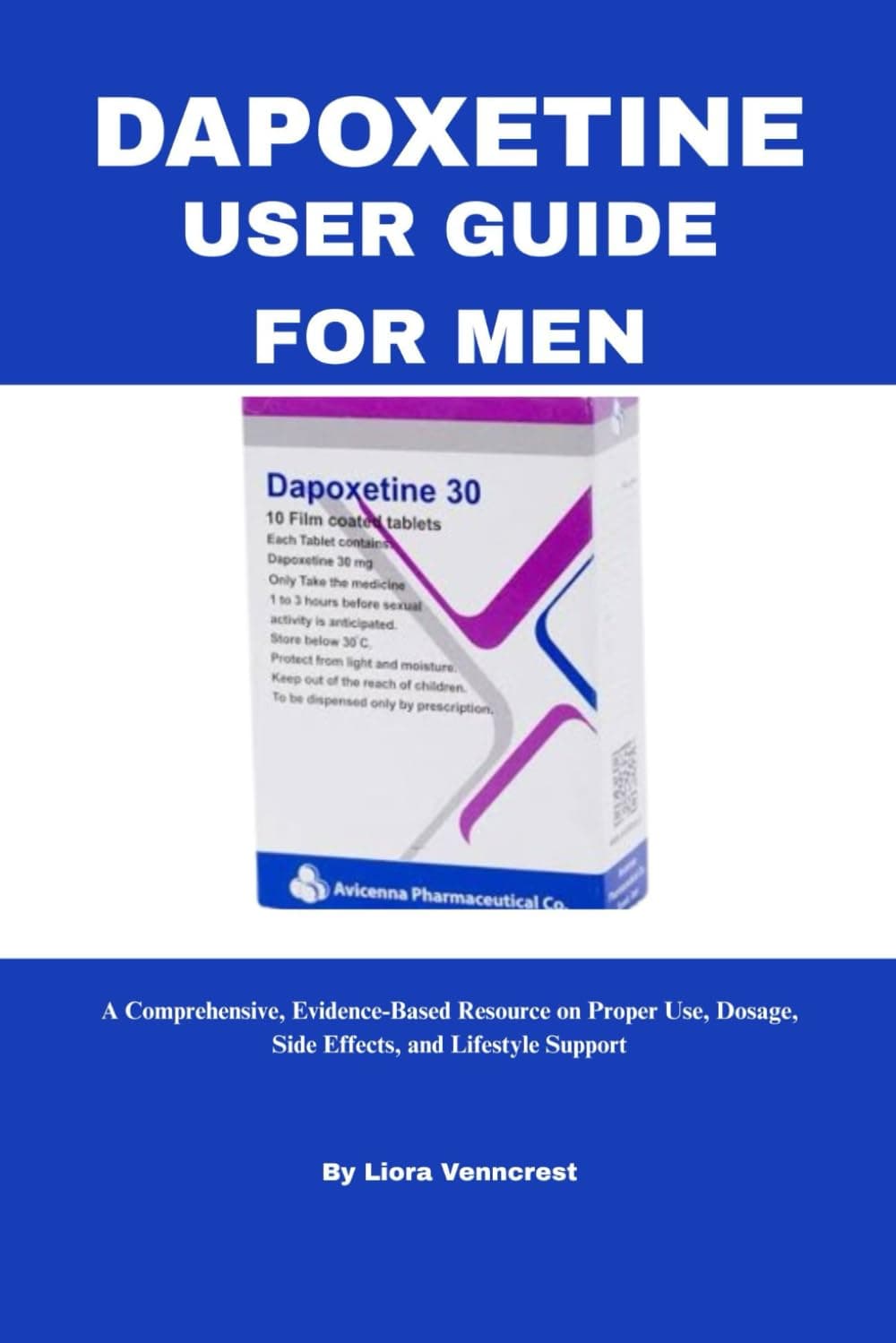 DAPOXETINE USER GUIDE FOR MEN: A Comprehensive, Evidence-Based Resource on Proper Use, Dosage, Side Effects, and Lifestyle Support