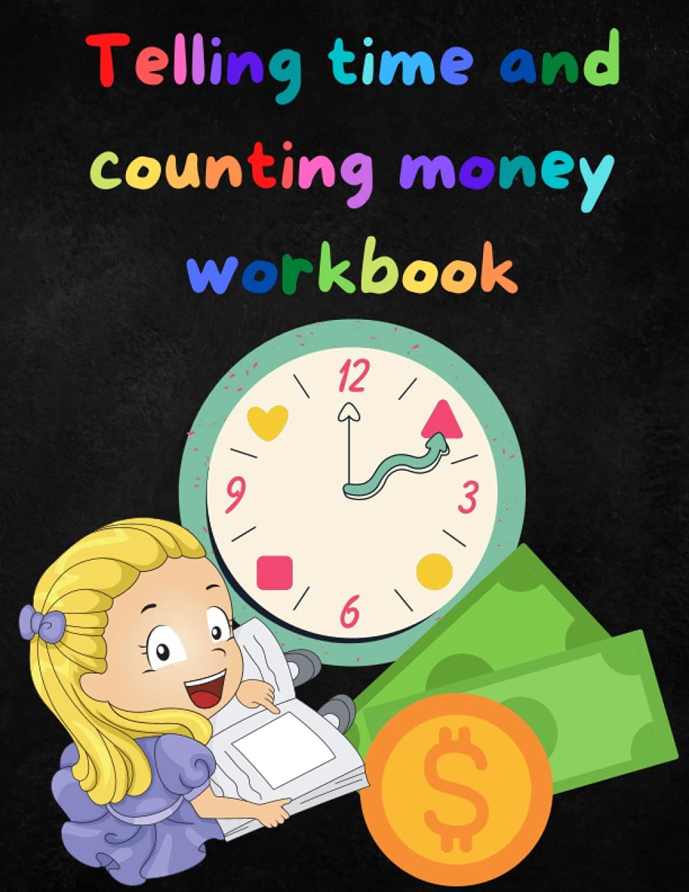 Telling Time And Counting Money Workbook: Telling Time Teaching Clock Workbook | Counting Coins Workbook | Telling Time Workbook | Counting Coins For ... Workbooks | Learn How To Tell Time For Kids