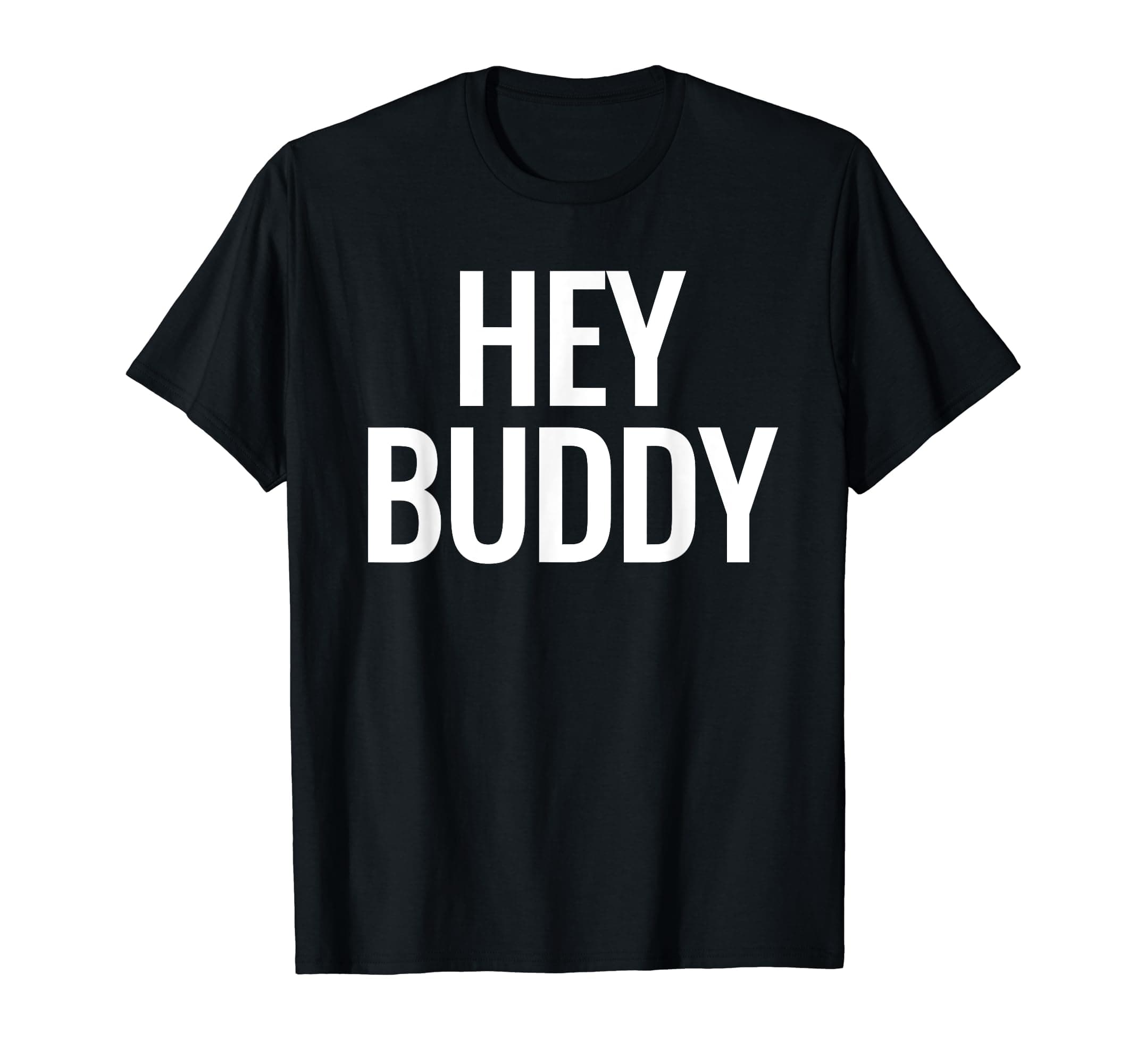 Hey Buddy T-Shirt