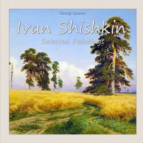 Ivan Shishkin: Selected Paintings: Volume 6
