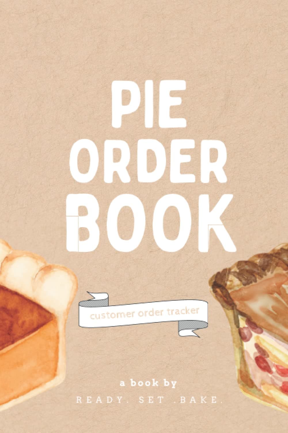 Pie Order Book: Bakery Order Forms For Small Business