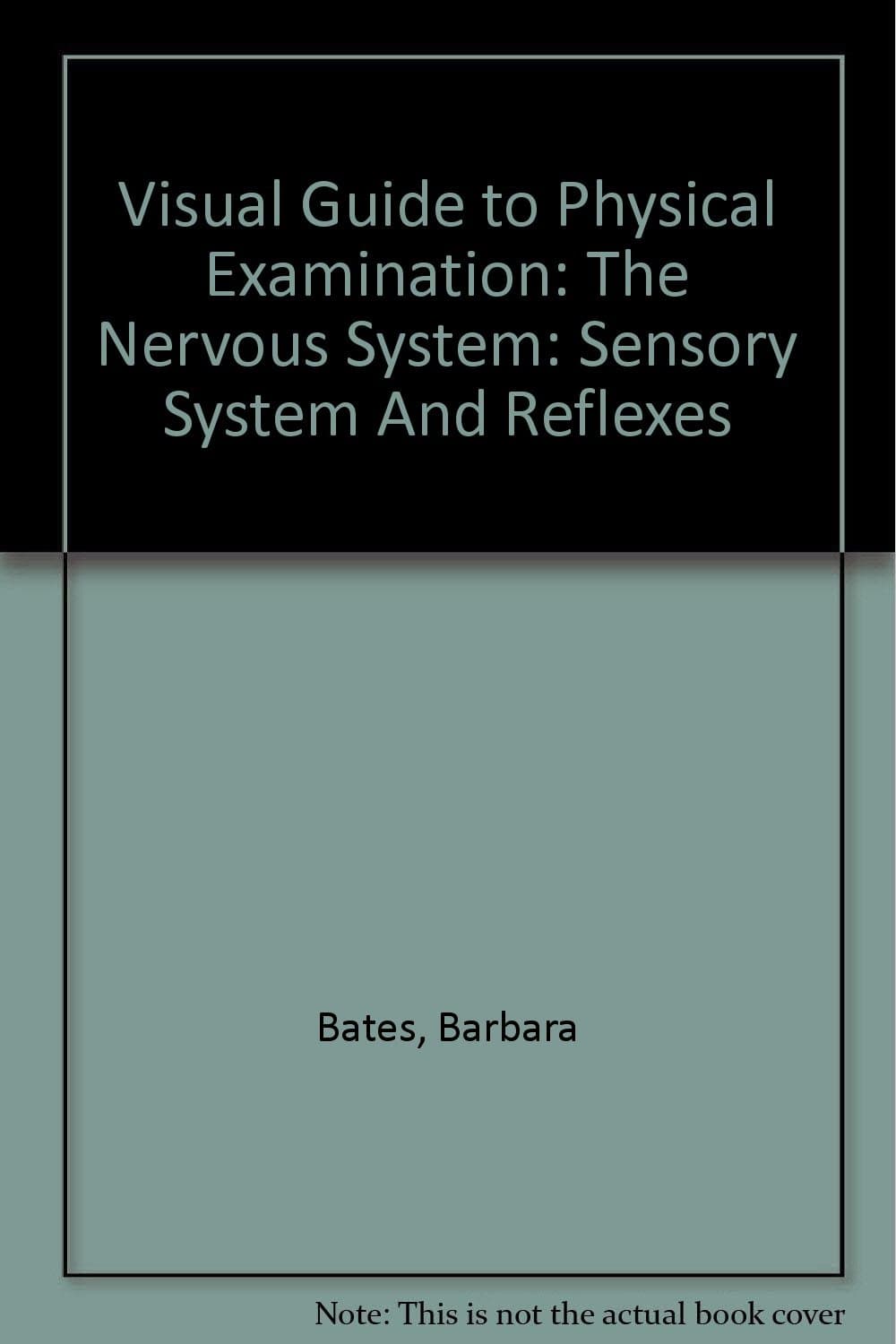 Visual Guide to Physical Examination: The Nervous System: Sensory System And Reflexes