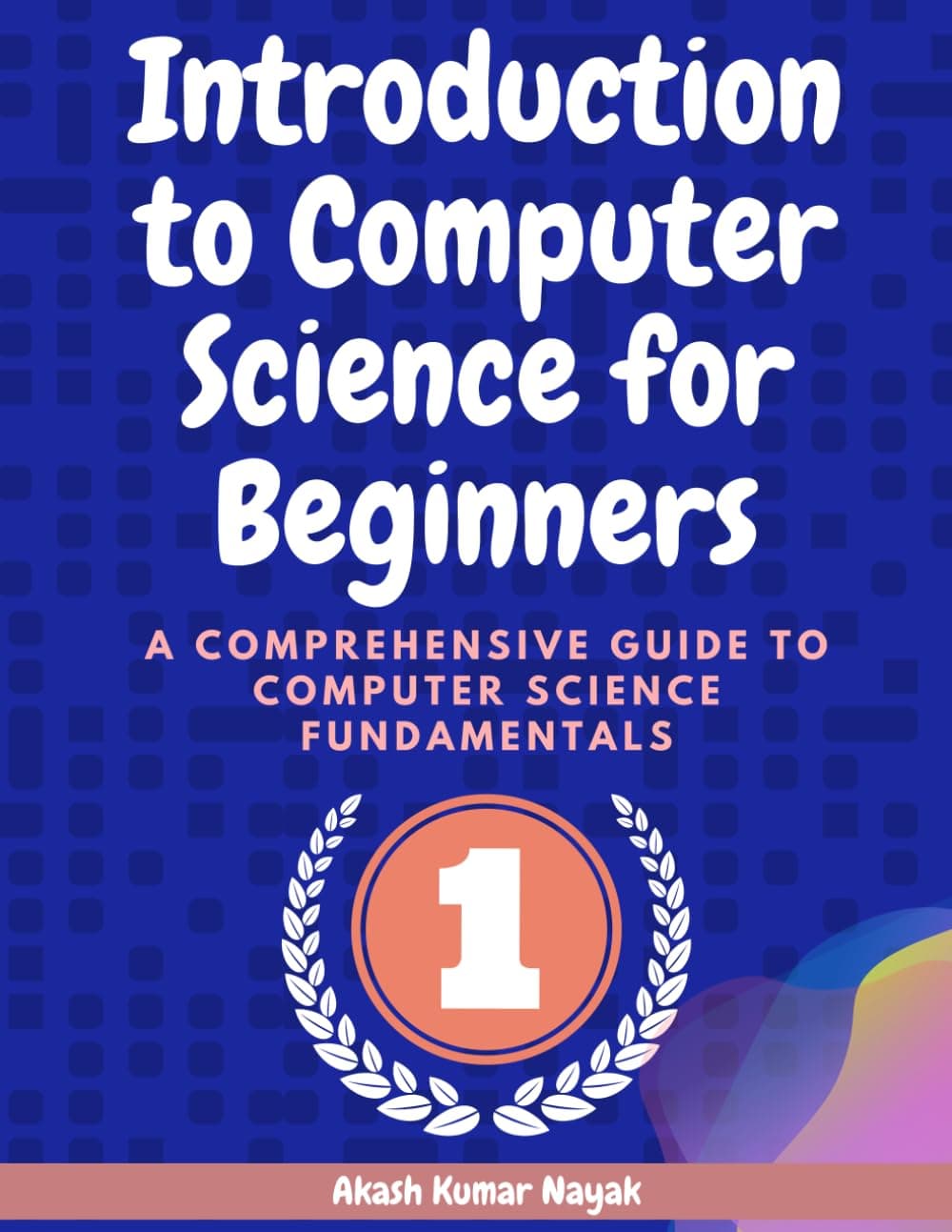 Introduction to Computer Science for Beginners: A Comprehensive Guide to Computer Science Fundamentals Part 01