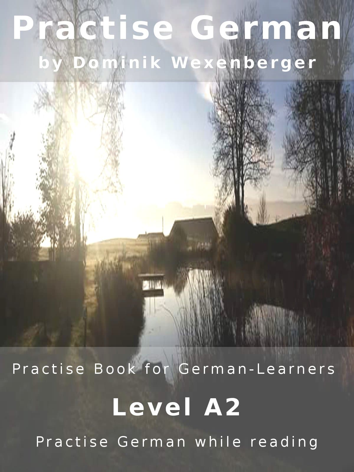 Practise German: Practise-book for German learners: Level A2 - Practise German while reading (Practise German - Learn German with the Supported Communication Approach) (German Edition) Kindle Edition
