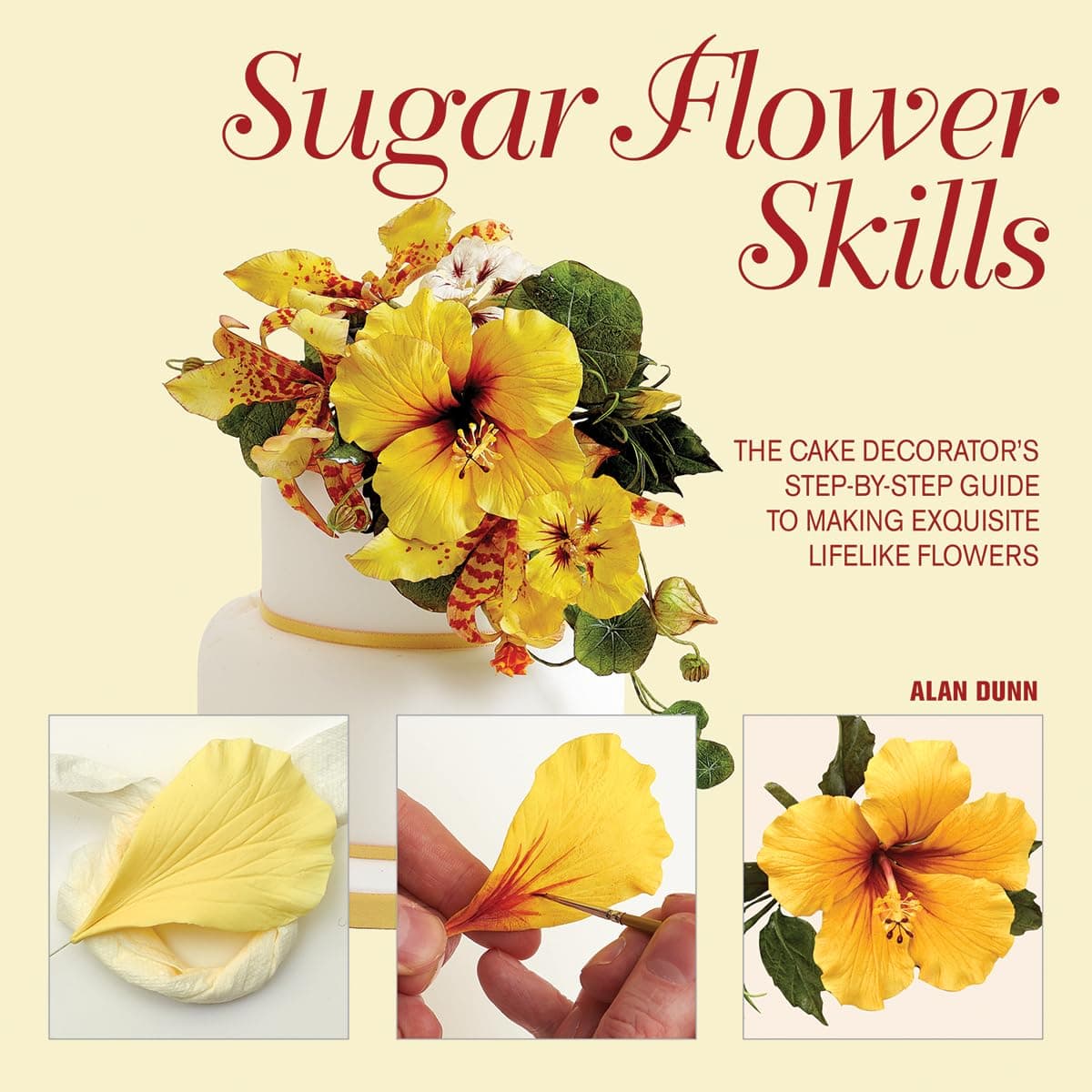 Sugar Flower Skills: The Cake Decorator's Step-by-Step Guide to Making Exquisite Lifelike Flowers Hardcover – July 11, 2013