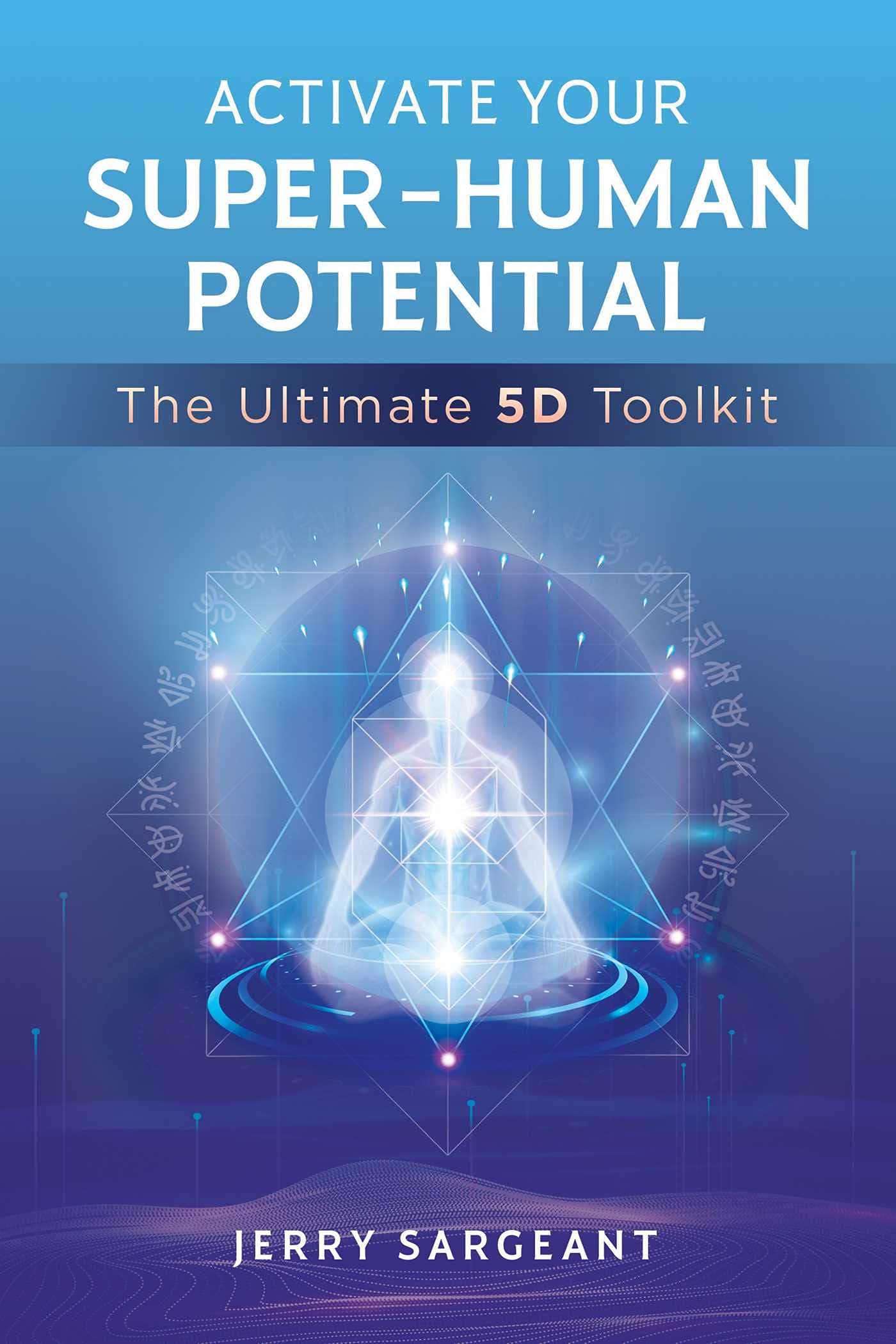 Activate Your Super-Human Potential: The Ultimate 5D Toolkit Paperback – 2 Mar. 2023