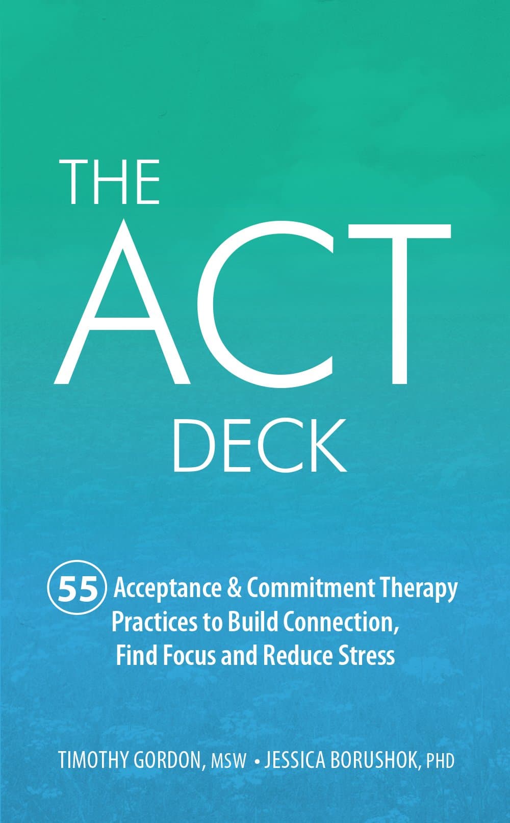 The ACT Deck: 55 Acceptance & Commitment Therapy Practices to Build Connection, Find Focus and Reduce Stress Cards – 12 September 2017