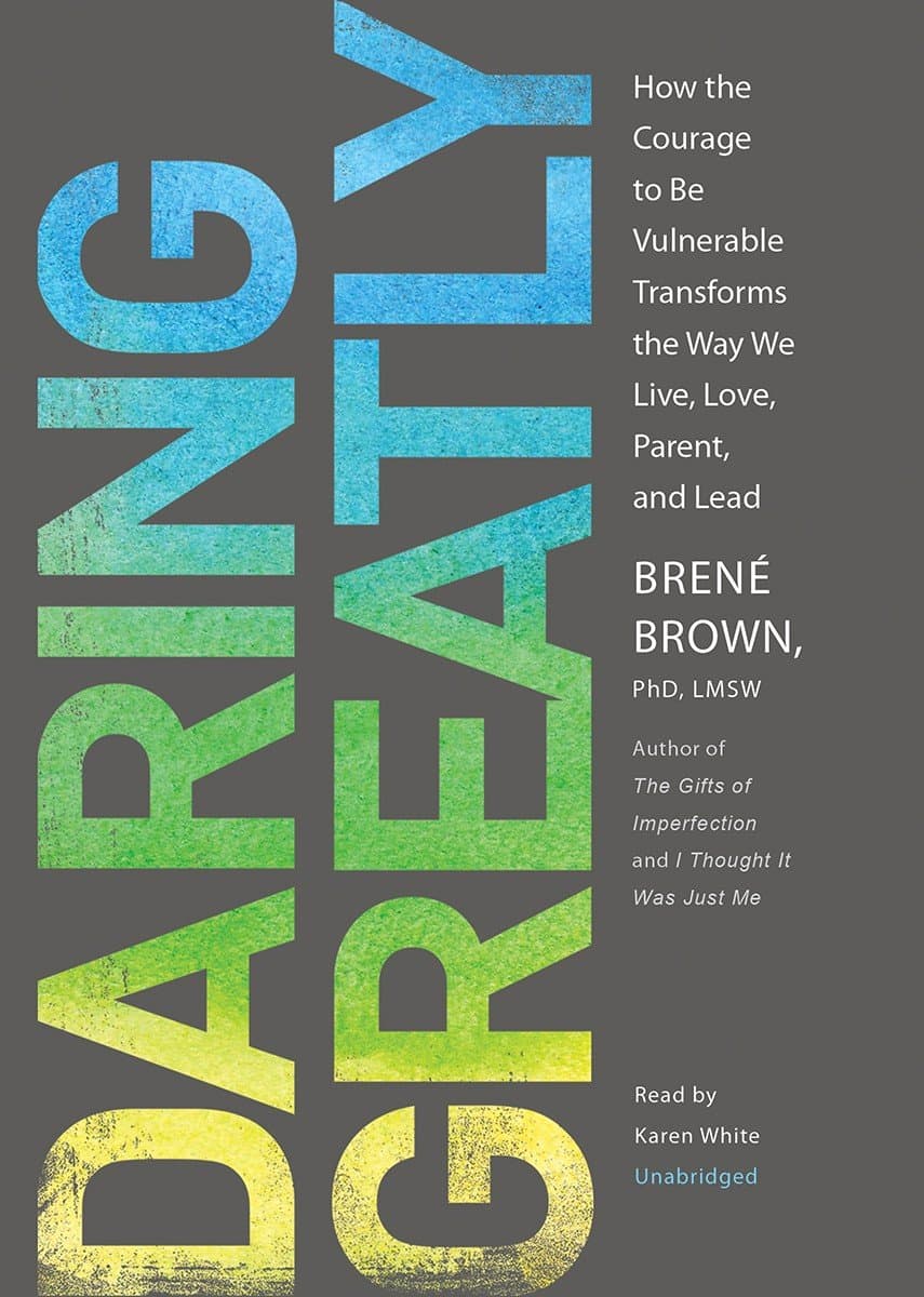 Daring Greatly: How the Courage to Be Vulnerable Transforms the Way We Live, Love, Parent, and Lead Audio CD – Unabridged, September 11, 2012