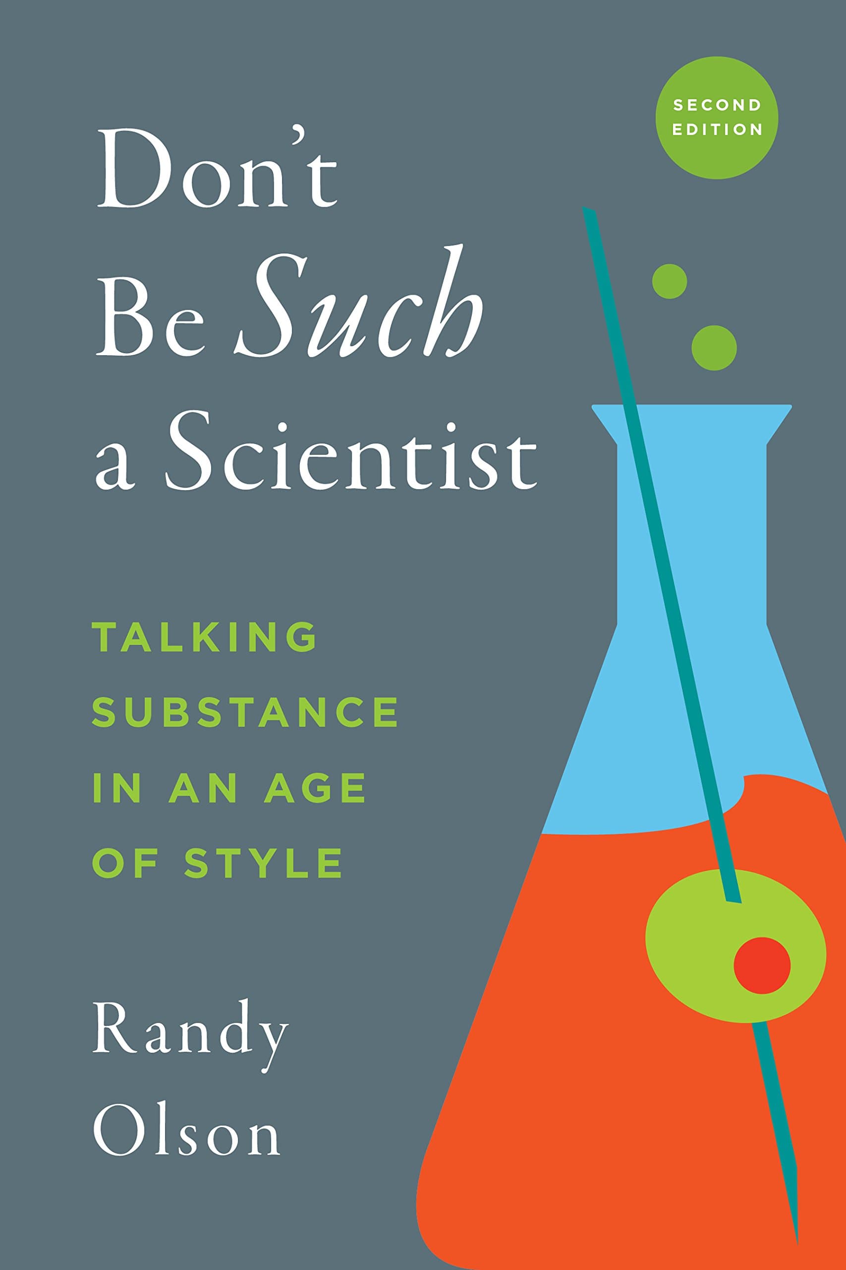 Randy OlsonDon't Be Such a Scientist, Second Edition: Talking Substance in an Age of Style