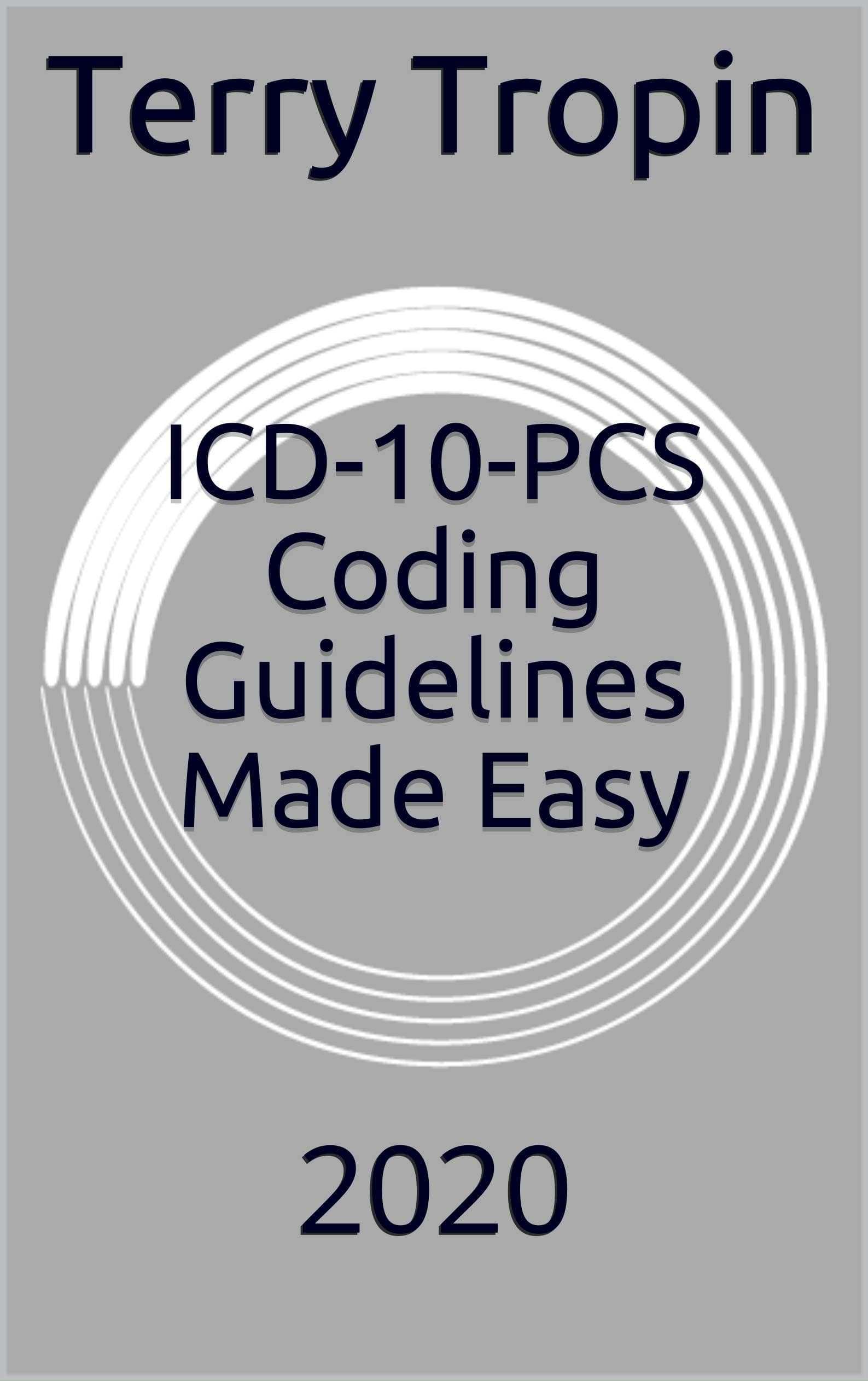 ICD-10-PCS Coding Guidelines Made Easy: 2020