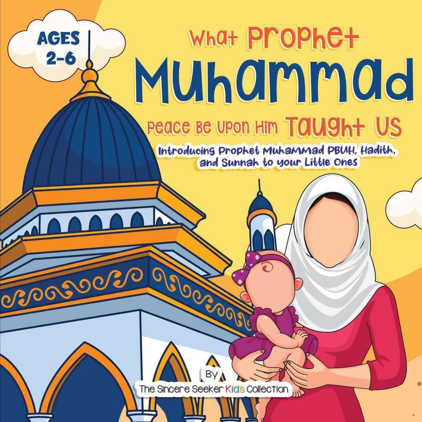 Our Prophet Muhammad Peace be Upon Him Taught Us: Introducing Prophet Muhammad PBUH, Hadith, and Sunnah to your Little Ones