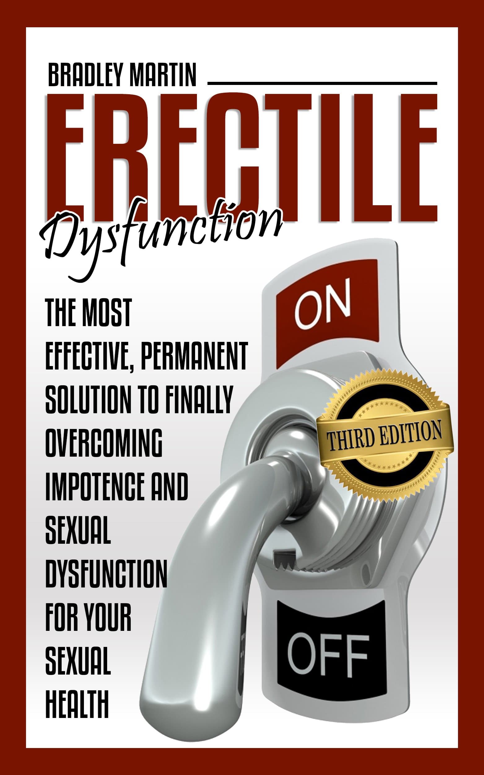 Erectile Dysfunction: The Most Effective, Permanent Solution to Finally Overcoming Impotence and Sexual Dysfunction for Your Sexual Health (BONUS INCLUDED,Impotence, Premature Ejaculation) Kindle Edition