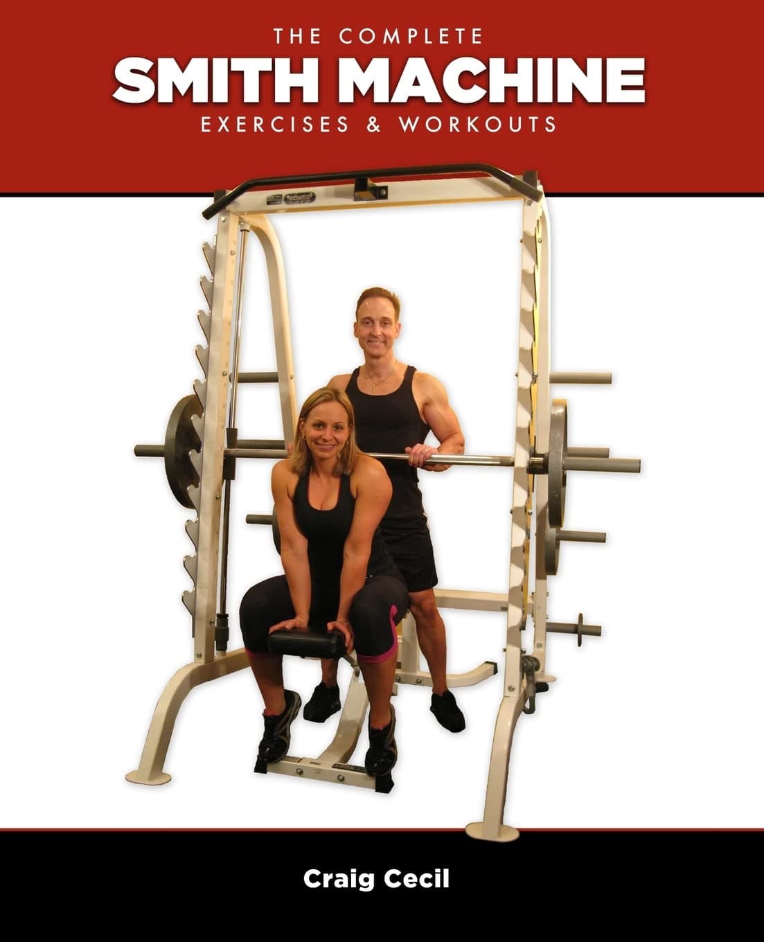 The Complete Smith Machine: Exercises & Workouts Paperback – August 30, 2013