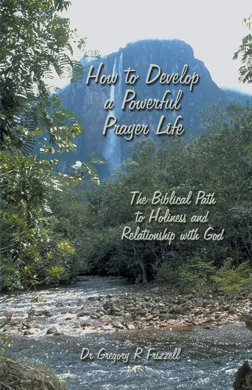 How to Develop a Powerful Prayer Life: The Biblical Path to Holiness and Relationship with God